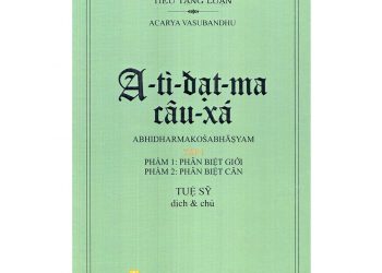 A-TÌ-ĐẠT-MA CÂU-XÁ LUẬN I dịch theo bản Sanskrit – HT. TUỆ SỸ (P1)