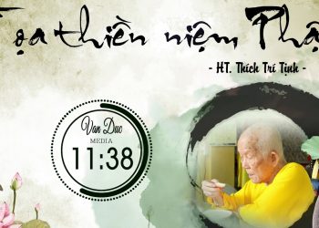 TỌA THIỀN NIỆM PHẬT – HÒA THƯỢNG THÍCH TRÍ TỊNH
