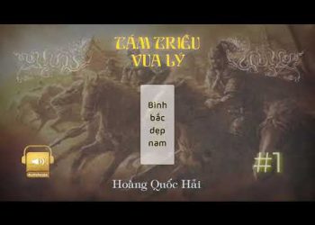 [Tiểu thuyết LS Việt Nam] TÁM TRIỀU VUA LÝ – Tập 3 – BÌNH BẮC DẸP NAM || Nhà văn Hoàng Quốc Hải | AudioBooks