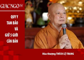 Hòa thượng Thích Lệ Trang thuyết giảng về Quy y Tam bảo và 5 giới căn bản
