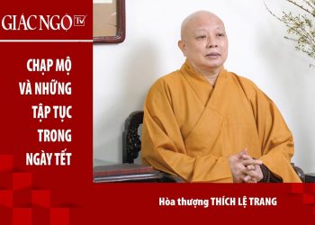 [Video] Hoà thượng Thích Lệ Trang chia sẻ về tập tục chạp mộ và những tập tục trong ngày Tết