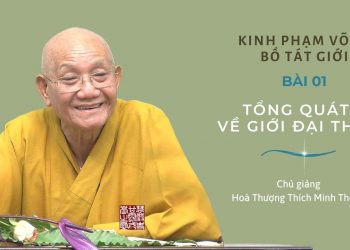 KINH PHẠM VÕNG BỒ TÁT GIỚI – HT. THÍCH MINH THÔNG GIẢNG (Luật viện Huệ Nghiêm)