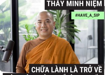 Chữa lành là trở về với chính mình để tìm thuốc | Thầy Minh Niệm
